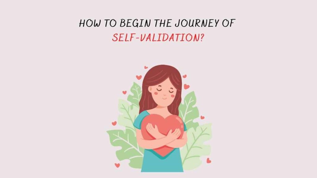 How To Begin The Journey Of Self-Validation?