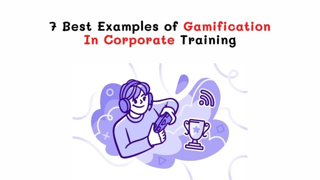 7 Best Examples of Gamification In Corporate Training