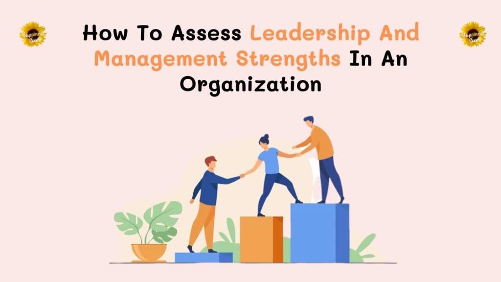 How To Assess Leadership And Management Strengths In An Organization