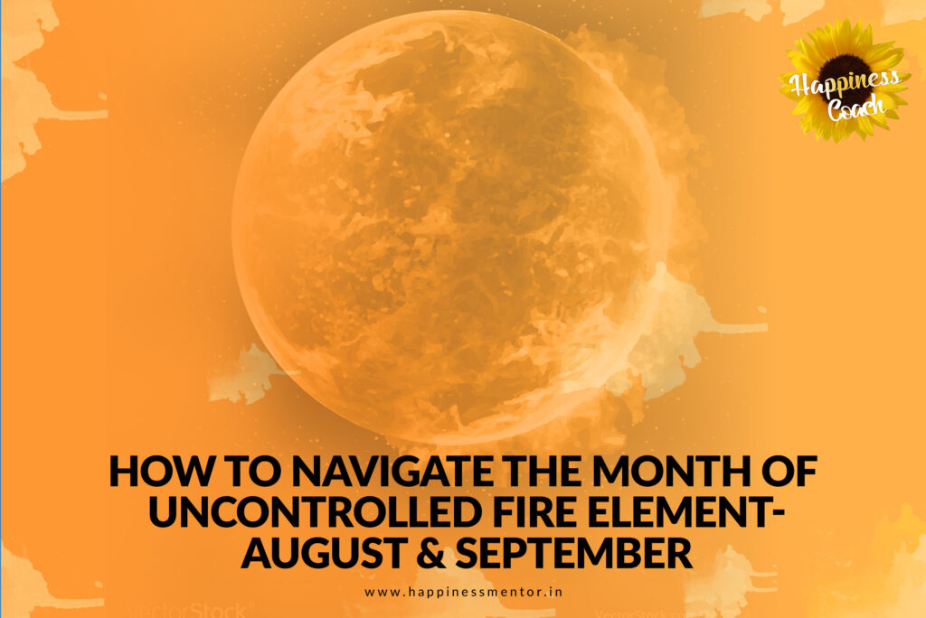How to navigate the month of uncontrolled fire element-August & September