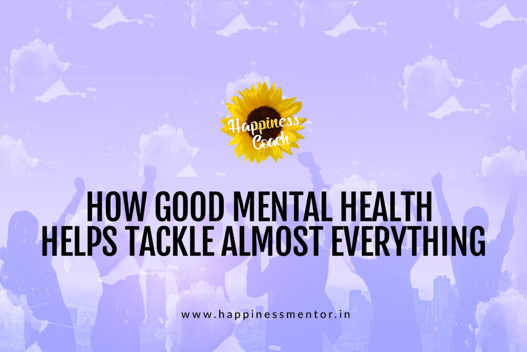 How Good Mental Health Helps Tackle Almost Everything