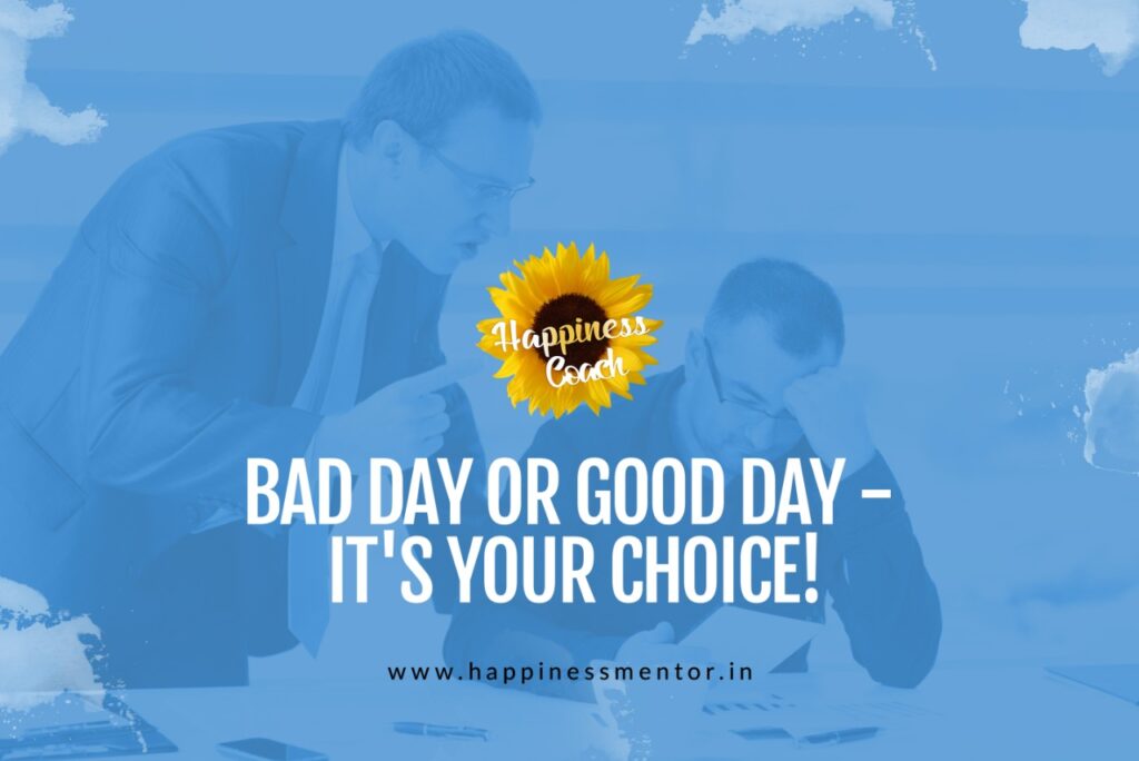 Bad Day or Good Day – It’s Your Choice!