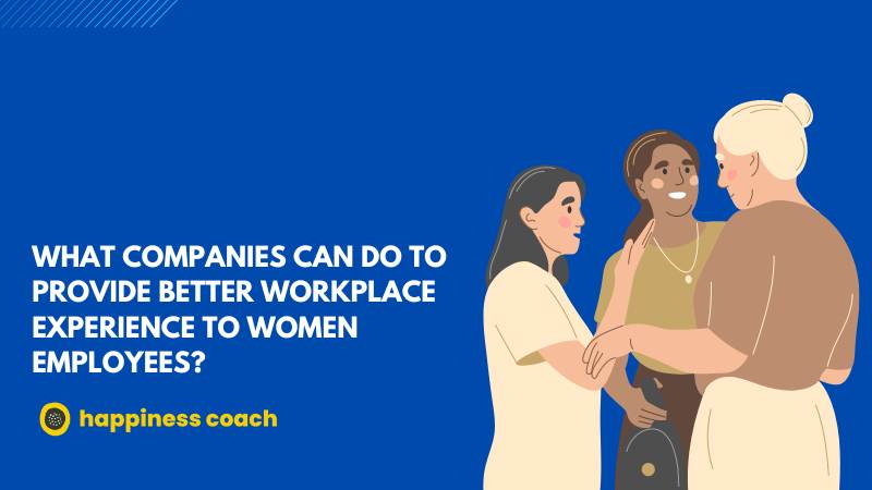What Companies Can Do To Provide Better Workplace Experience To Women Employees?