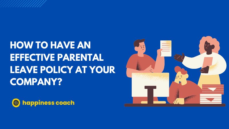  How To Have An Effective Parental Leave Policy At Your Company?