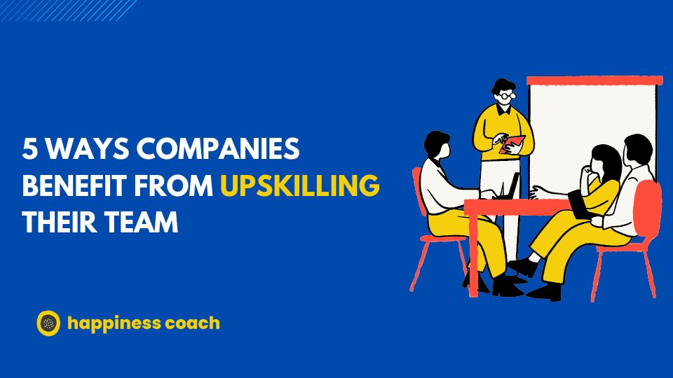 5 Ways Companies Benefit From Upskilling Their Team