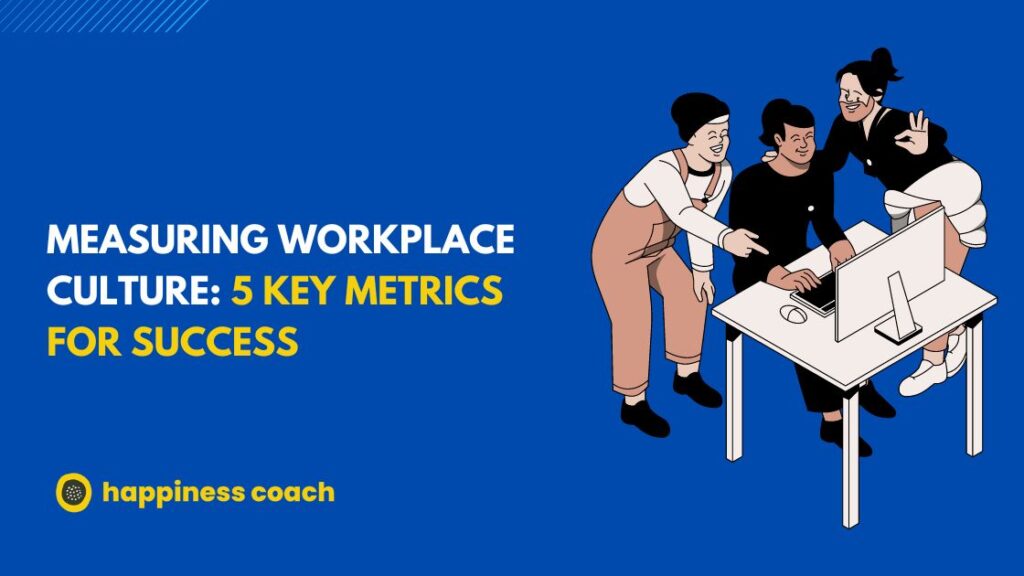 Measuring Workplace Culture: 5 Key Metrics for Success
