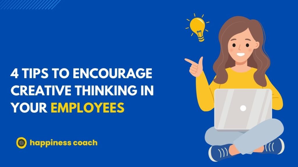 4 Tips To Encourage Creative Thinking In Your Employees