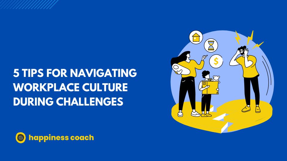 5 Tips For Navigating Workplace Culture During Challenges