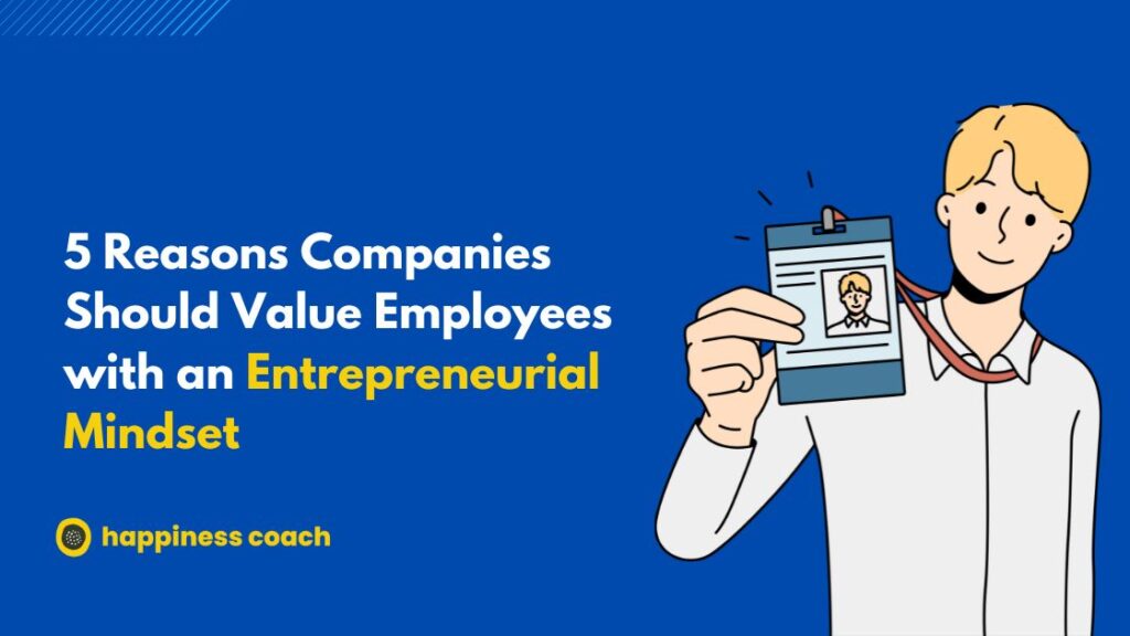 5 Reasons Companies Should Value Employees with an Entrepreneurial Mindset