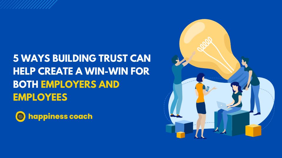 5 Ways Building Trust Can Help Create A Win-Win For Both Employers And Employees