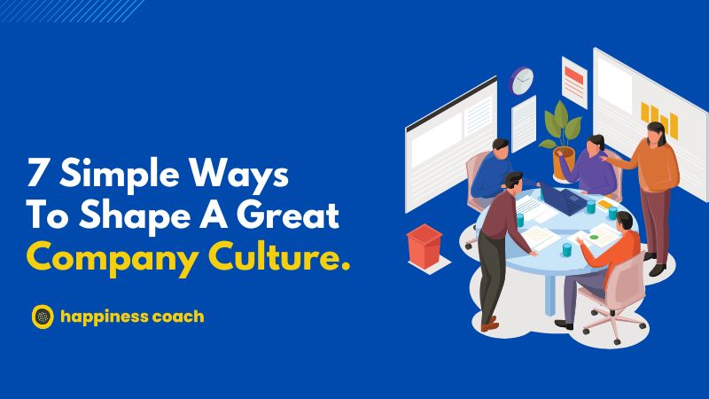 7 Simple Ways To Shape A Great Company Culture